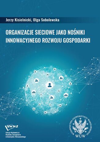 Organizacje sieciowe jako nośniki innowacyjnego rozwoju gospodarki Jerzy Kisielnicki, Olga Sobolewska - okładka książki