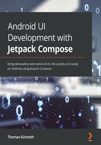 Okładka:Android UI Development with Jetpack Compose. Bring declarative and native UIs to life quickly and easily on Android using Jetpack Compose 