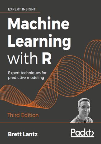 Okładka:Machine Learning with R. Expert techniques for predictive modeling - Third Edition 