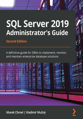 Okładka:SQL Server 2019 Administrator's Guide. A definitive guide for DBAs to implement, monitor, and maintain enterprise database solutions - Second Edition 