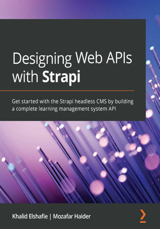 Designing Web APIs with Strapi Khalid Elshafie, Mozafar Haider - okładka książki
