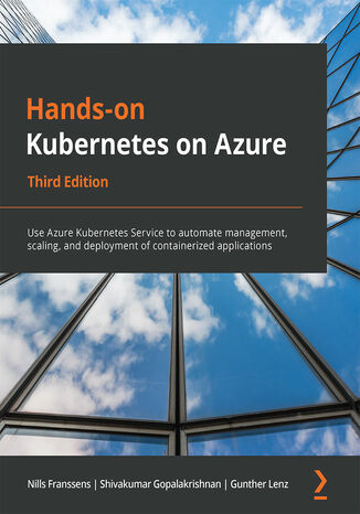 Okładka:Hands-on Kubernetes on Azure. Use Azure Kubernetes Service to automate management, scaling, and deployment of containerized applications - Third Edition 