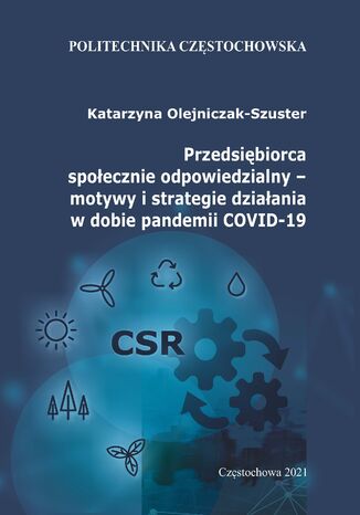 Przedsibiorca spoecznie odpowiedzialny - motywy i strategie dziaania w dobie pandemii COVID-19. rda, koncepcje, modele Katarzyna Olejniczak-Szuster - okadka ebooka
