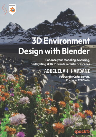 3D Environment Design with Blender. Enhance your modeling, texturing, and lighting skills to create realistic 3D scenes Abdelilah Hamdani, Carlos Barreto - okładka ebooka