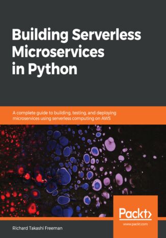 Okładka:Building Serverless Microservices in Python. A complete guide to building, testing, and deploying microservices using serverless computing on AWS 