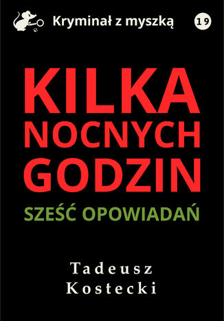 Kilka nocnych godzin. Sze opowiada kryminalno-sensacyjnych Tadeusz Kostecki - okadka audiobooks CD