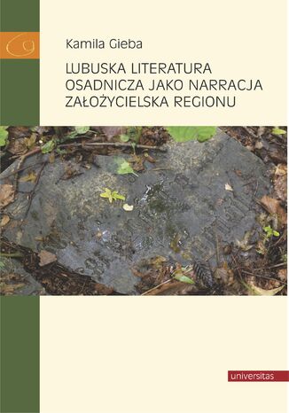Lubuska literatura osadnicza jako narracja zaoycielska regionu Kamila Gieba - okadka ebooka