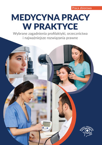 Medycyna pracy w praktyce Wybrane zagadnienia profilaktyki, orzecznictwa i najważniejsze rozwiązania prawne Praca zbiorowa - okładka ebooka