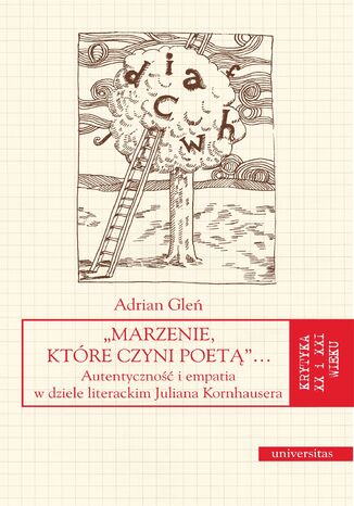 'Marzenie, ktre czyni poet'... Autentyczno i empatia w dziele literackim Juliana Kornhausera Adrian Gle - okadka ebooka