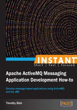 Okładka:Instant Apache ActiveMQ Messaging Application Development How-to. Develop message-based applications using ActiveMQ and the JMS 