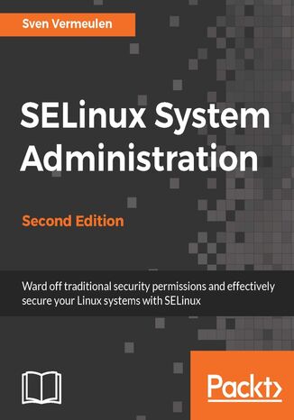SELinux System Administration. Effectively secure your Linux systems with SELinux - Second Edition Sven Vermeulen - okadka ebooka