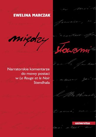 Midzy sowami. Narratorskie komentarze do mowy postaci w 'Le Rouge et le Noir' Stendh Ewelina Marczak - okadka audiobooks CD