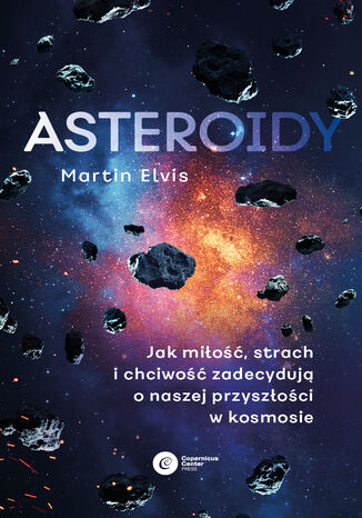 Okładka:Asteroidy. Jak miłość, strach i chciwość zadecydują o naszej przyszłości w kosmosie 