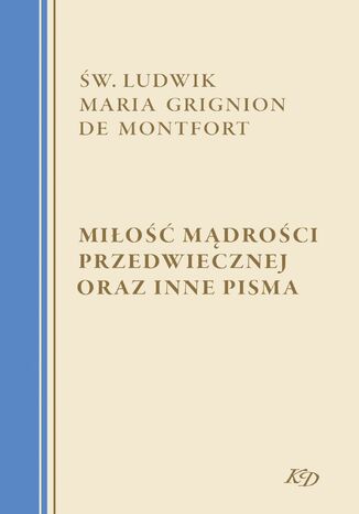 Mio Mdroci Przedwiecznej oraz inne pisma w. Ludwik Maria Grignion de Montfort - okadka ebooka