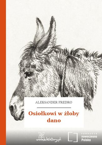 Osiołkowi w żłoby dano