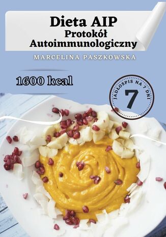 Dieta AIP. Protok Autoimmunologiczny 1600 kcal Marcelina Paszkowska - okadka ebooka