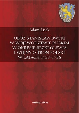 Obz stanisawowski w wojewdztwie ruskim w okresie bezkrlewia i wojny o tron polski w latach 1733-1736 Adam Lisek - okadka ebooka