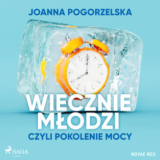 Wiecznie modzi, czyli pokolenie mocy Joanna Pogorzelska - okadka audiobooka MP3