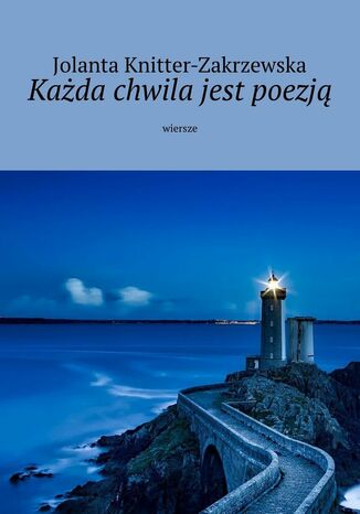 Kada chwila jest poezj Jolanta Knitter-Zakrzewska - okadka ebooka