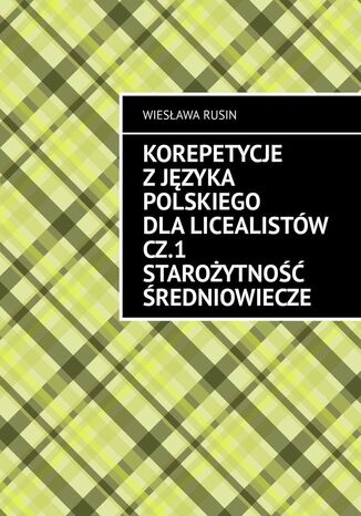 Korepetycje zjzyka polskiego dlalicealistw. Cz 1. Staroytno redniowiecze Wiesawa Rusin - okadka audiobooks CD