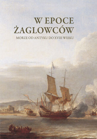 W epoce aglowcw. Morze od antyku do XVIII wieku Beata Moejko, Ewa Bojaruniec-Krl - okadka ebooka