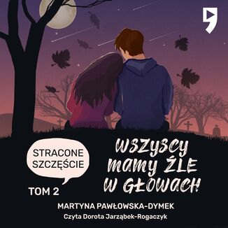 Wszyscy mamy źle w głowach. Tom 2: Stracone szczęście Martyna Pawłowska-Dymek - okładka audiobooka MP3