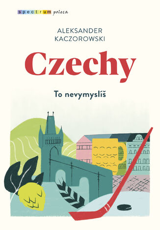 Czechy. To nevymyslíš Aleksander Kaczorowski - okładka ebooka