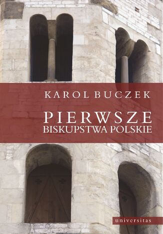 Pierwsze biskupstwa polskie Karol Buczek - okadka ebooka