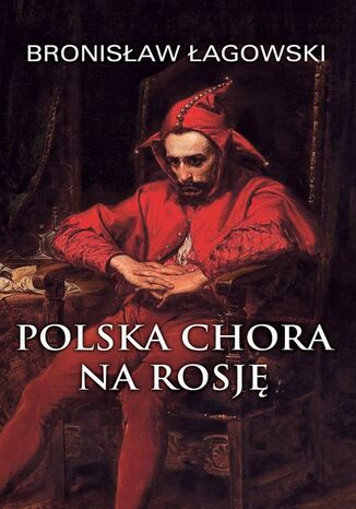 Polska chora na Rosj Bronisaw agowski - okadka ebooka