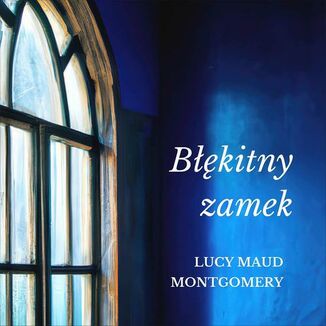 Bkitny zamek Lucy Maud Montgomery - okadka audiobooka MP3