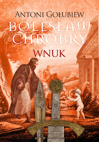 Bolesaw Chrobry. Wnuk Antoni Goubiew - okadka audiobooks CD