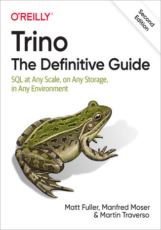 Trino: The Definitive Guide. 2nd Edition Matt Fuller, Manfred Moser, Martin Traverso - okładka książki