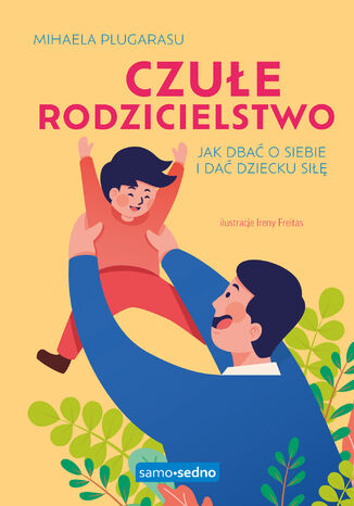 Czułe rodzicielstwo. Jak dbać o siebie i dać dziecku siłę. Samo Sedno Mihaela Plugarasu - okładka audiobooks CD