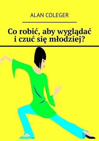Co robić, aby wyglądać i czuć się młodziej?