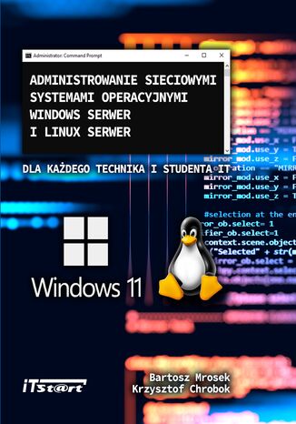 Administrowanie sieciowymi systemami operacyjnymi Windows Serwer i Linux Serwer Bartosz Mrosek, Krzysztof Chrobok - okładka książki
