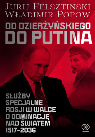 Okładka:Od Dzierżyńskiego do Putina. Służby specjalne Rosji w walce o dominację nad światem 1917-2036 