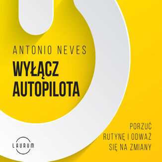 Wyłącz autopilota. Porzuć rutynę i odważ się na zmiany Antonio Neves - okładka audiobooka MP3