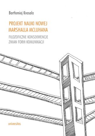 Okładka:Projekt nauki nowej Marshalla McLuhana. Filozoficzne konsekwencje zmian form komunikacji 