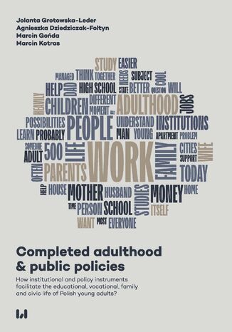 Completed adulthood & public policies. How institutional and policy instruments facilitate the educational, vocational, family and civic life of Polish young adults? Jolanta Grotowska-Leder, Agnieszka Dziedziczak-Foltyn, Marcin Kotras, Marcin Goda - okadka audiobooks CD