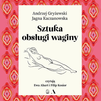 Sztuka obsługi waginy Andrzej Gryżewski, Jagna Kaczanowska - okładka audiobooka MP3