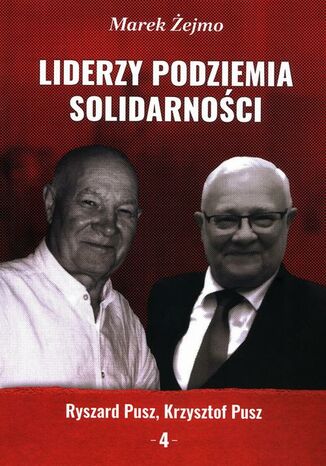 Liderzy Podziemia Solidarnoci. Zeszyt 4. Krzysztof Pusz, Ryszard Pusz Marek ejmo - okadka audiobooks CD
