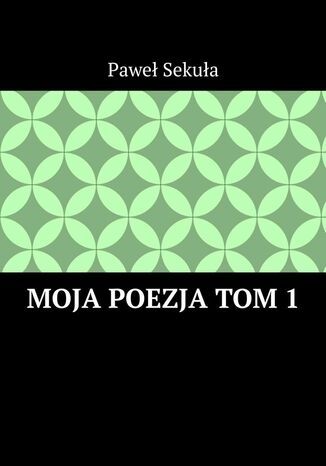 Moja Poezja. Tom1 Pawe Sekua - okadka audiobooka MP3