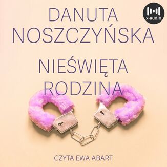 Nieświęta rodzina Danuta Noszczyńska - okładka audiobooka MP3