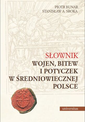 Sownik wojen, bitew i potyczek w redniowiecznej Polsce Piotr Bunar, Stanisaw A. Sroka - okadka ebooka