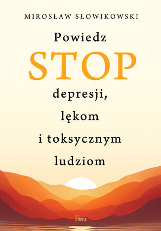 Powiedz STOP depresji, lkom i toksycznym ludziom Mirosaw Sowikowski - okadka ebooka