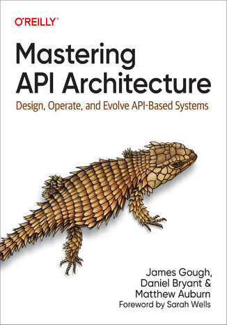 Mastering API Architecture James Gough, Daniel Bryant, Matthew Auburn - okładka książki