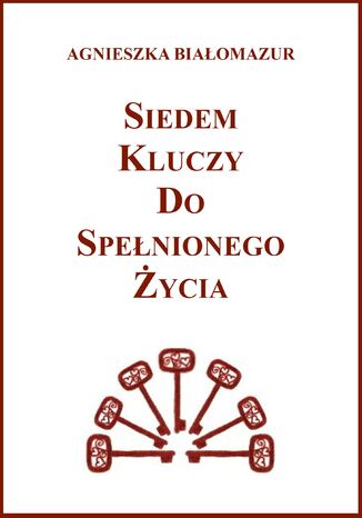 Siedem kluczy do spełnionego życia Agnieszka Białomazur - okładka ebooka