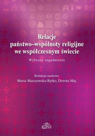 Relacje pastwo-wsplnoty religijne we wspczesnym wiecie Dorota Maj, Maria Marczewska-Rytko - okadka ebooka