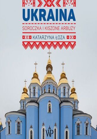 Ukraina. Soroczka i kiszone arbuzy