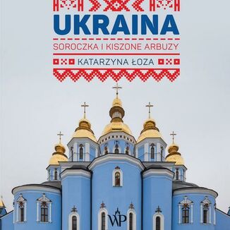 Ukraina. Soroczka i kiszone arbuzy Katarzyna Łoza - okładka audiobooka MP3
